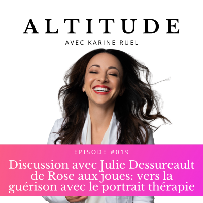 Discussion avec Julie Dessureault de Rose aux joues: vers la guérison avec le portrait thérapie