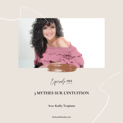 3 mythes sur l’intuition avec Kathy Tropiano