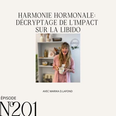 Harmonie Hormonale : Décryptage de l’Impact sur la Libido avec Marika D. Lafond